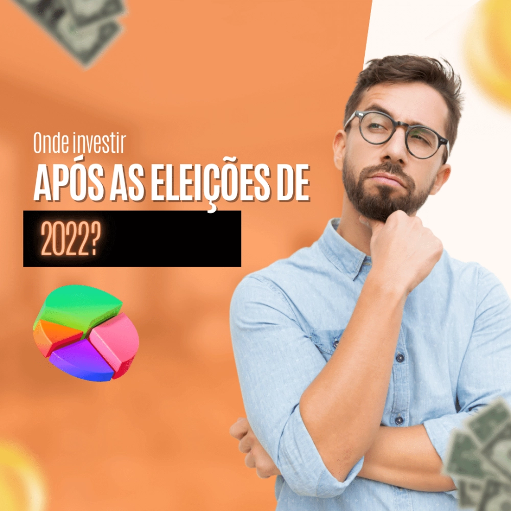 Imagem do post Onde investir após as eleições de 2022?